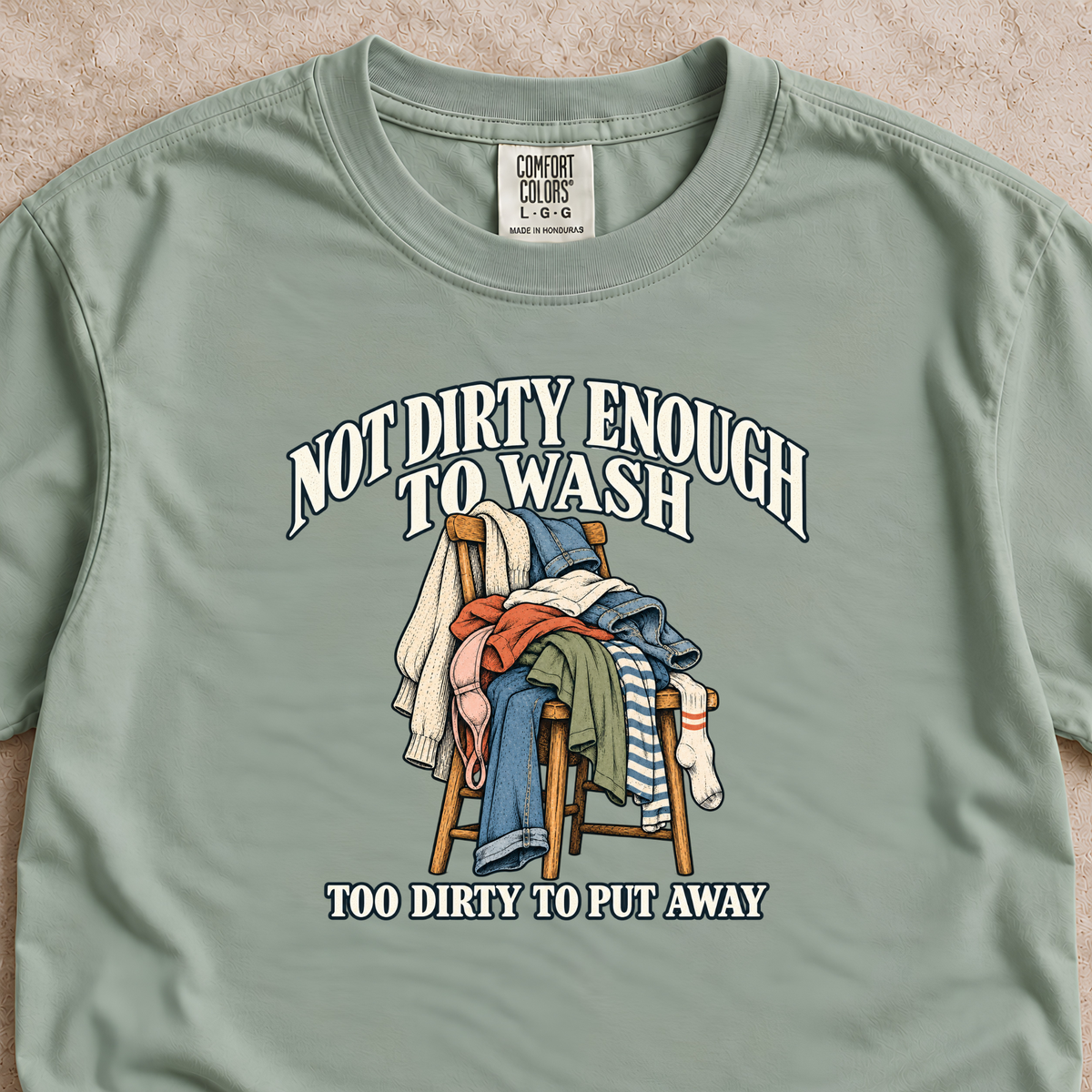 Not Dirty Enough to Wash Shirt