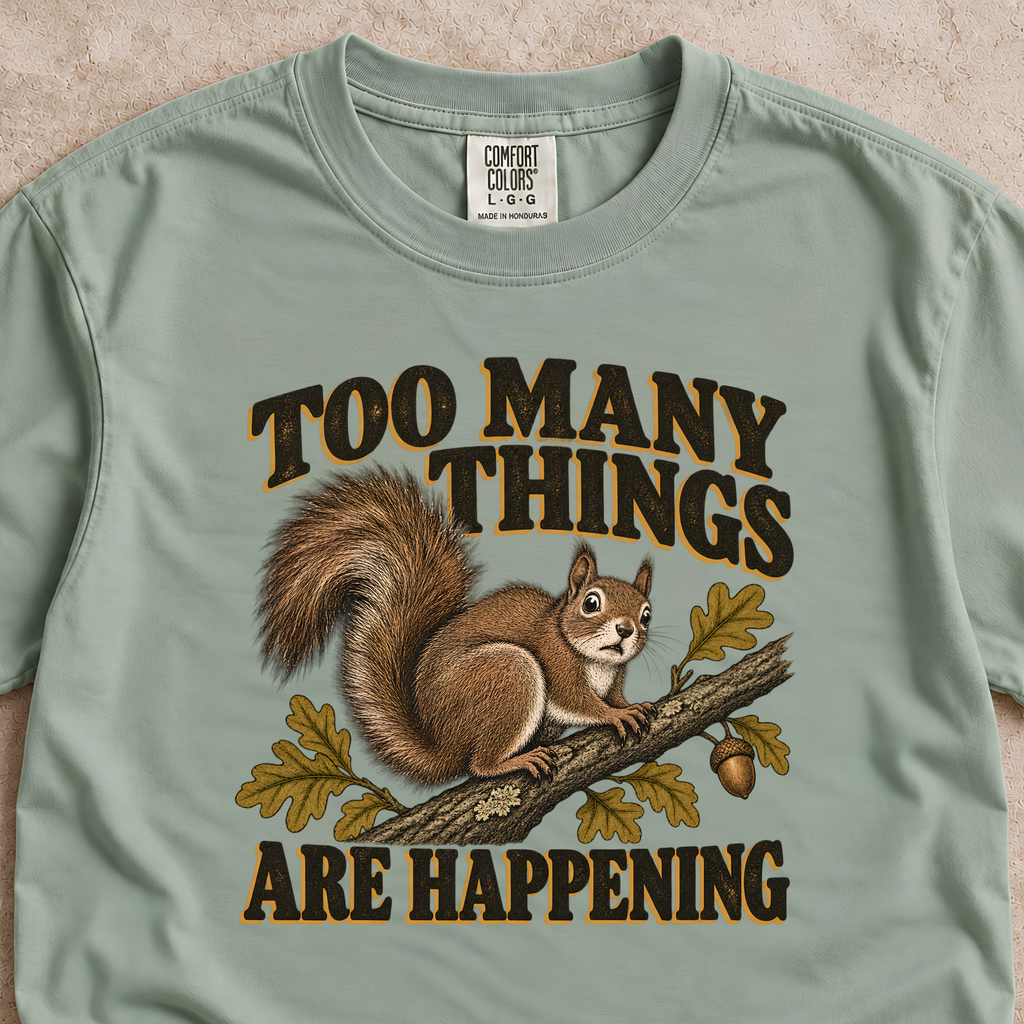 Too Many Things Are Happening Shirt