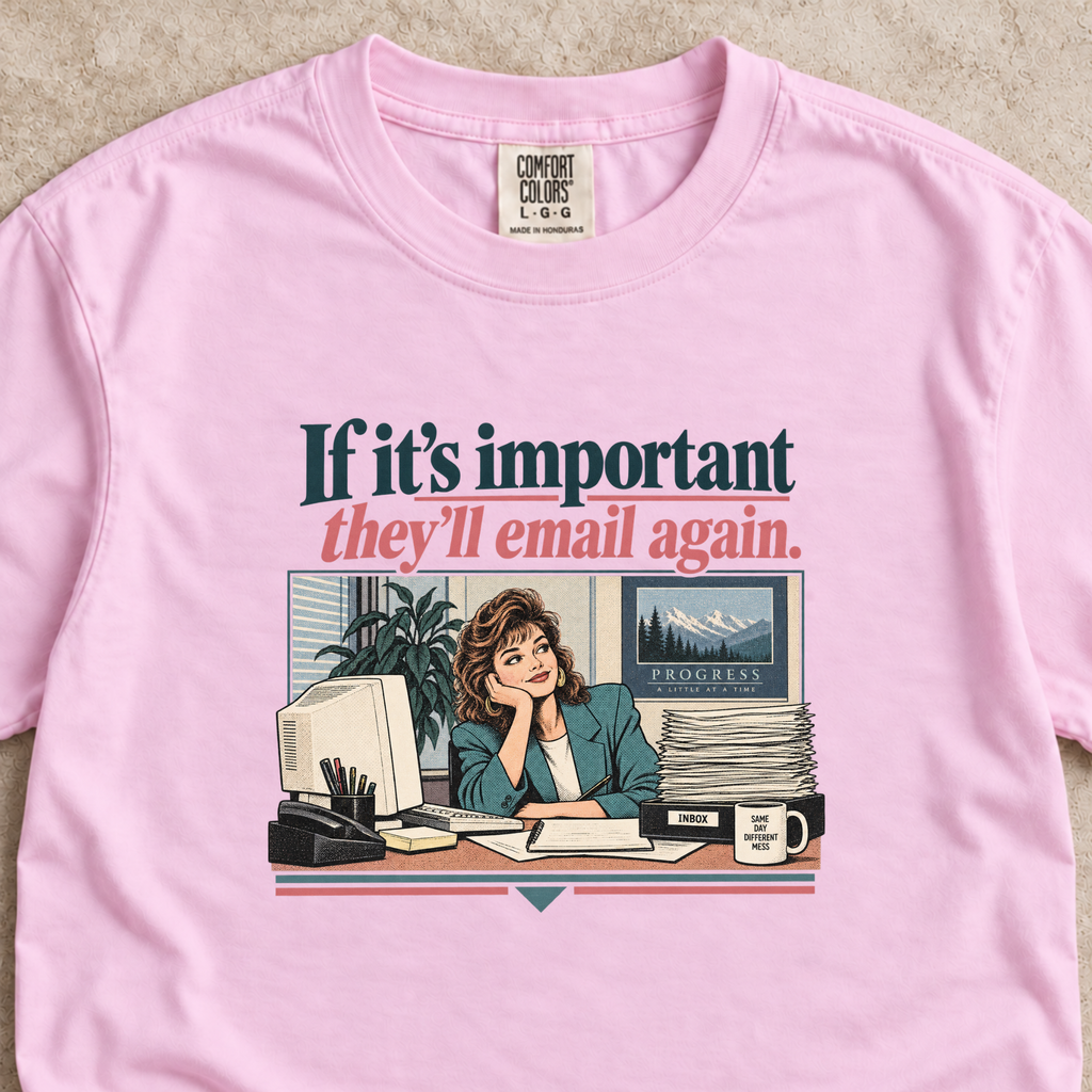 If It’s Important They’ll Email Again Shirt