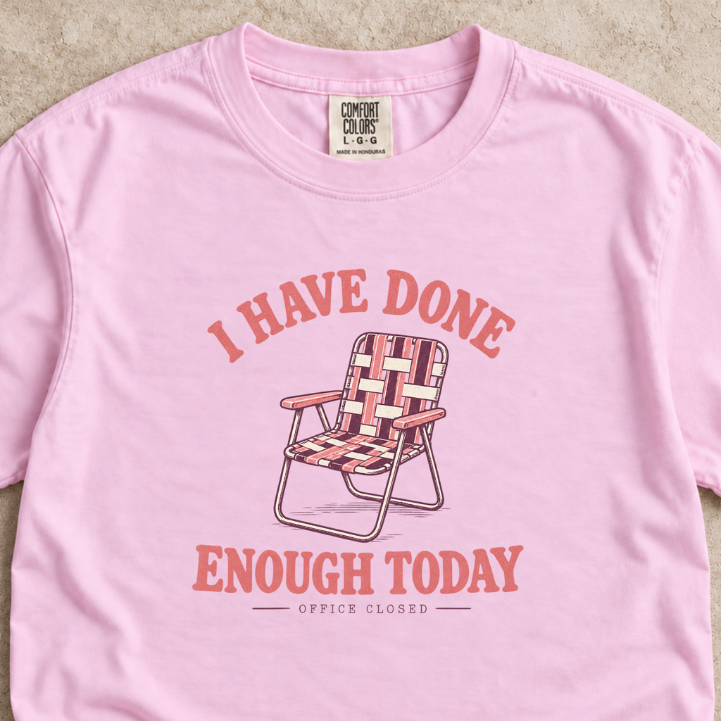 I Have Done Enough Today Shirt