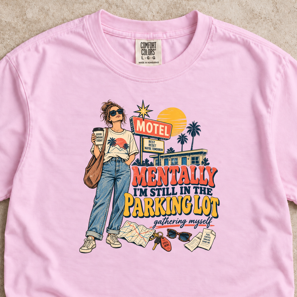 Mentally I'm Still in the Parking Lot Shirt