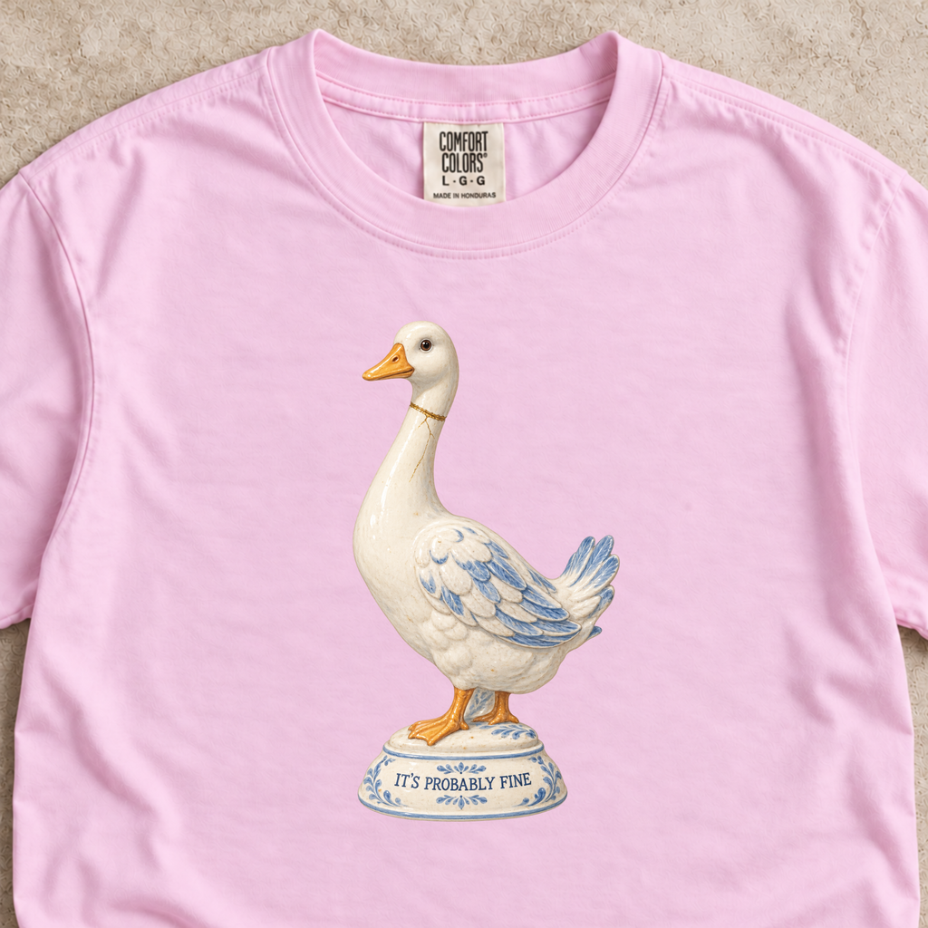 It’s Probably Fine Goose Shirt