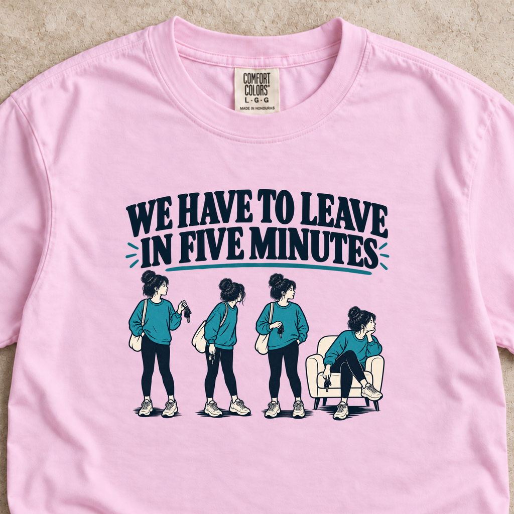 We Have to Leave in Five Minutes Shirt