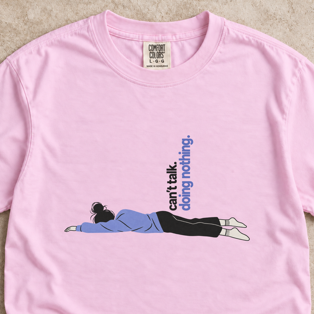 Can’t Talk, Doing Nothing Shirt