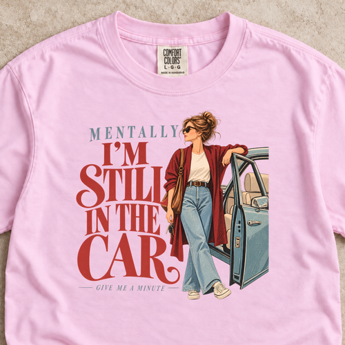 Mentally I'm Still in My Car Shirt