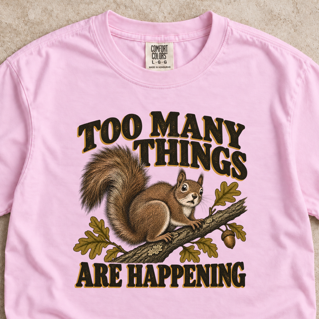 Too Many Things Are Happening Shirt
