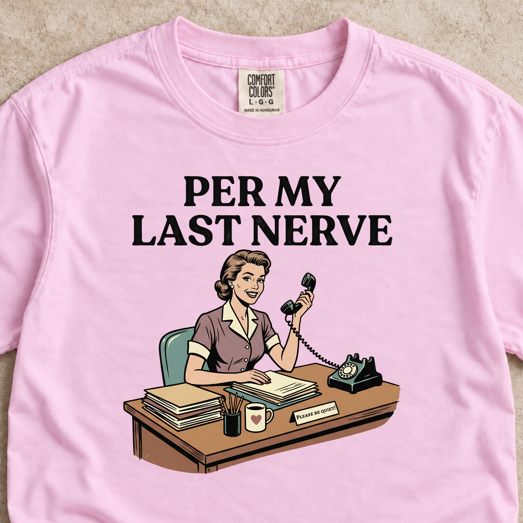 Per My Last Nerve Shirt