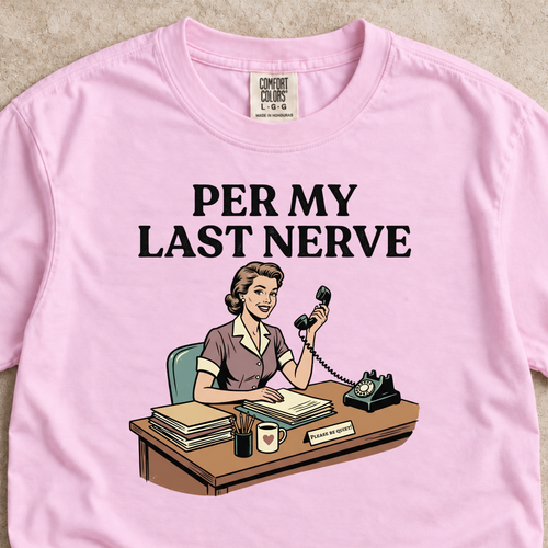 Per My Last Nerve Shirt