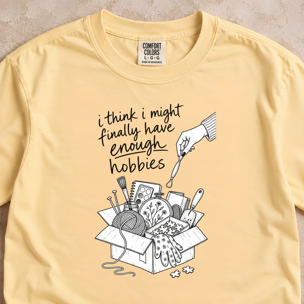 I Think I Might Finally Have Enough Hobbies Shirt
