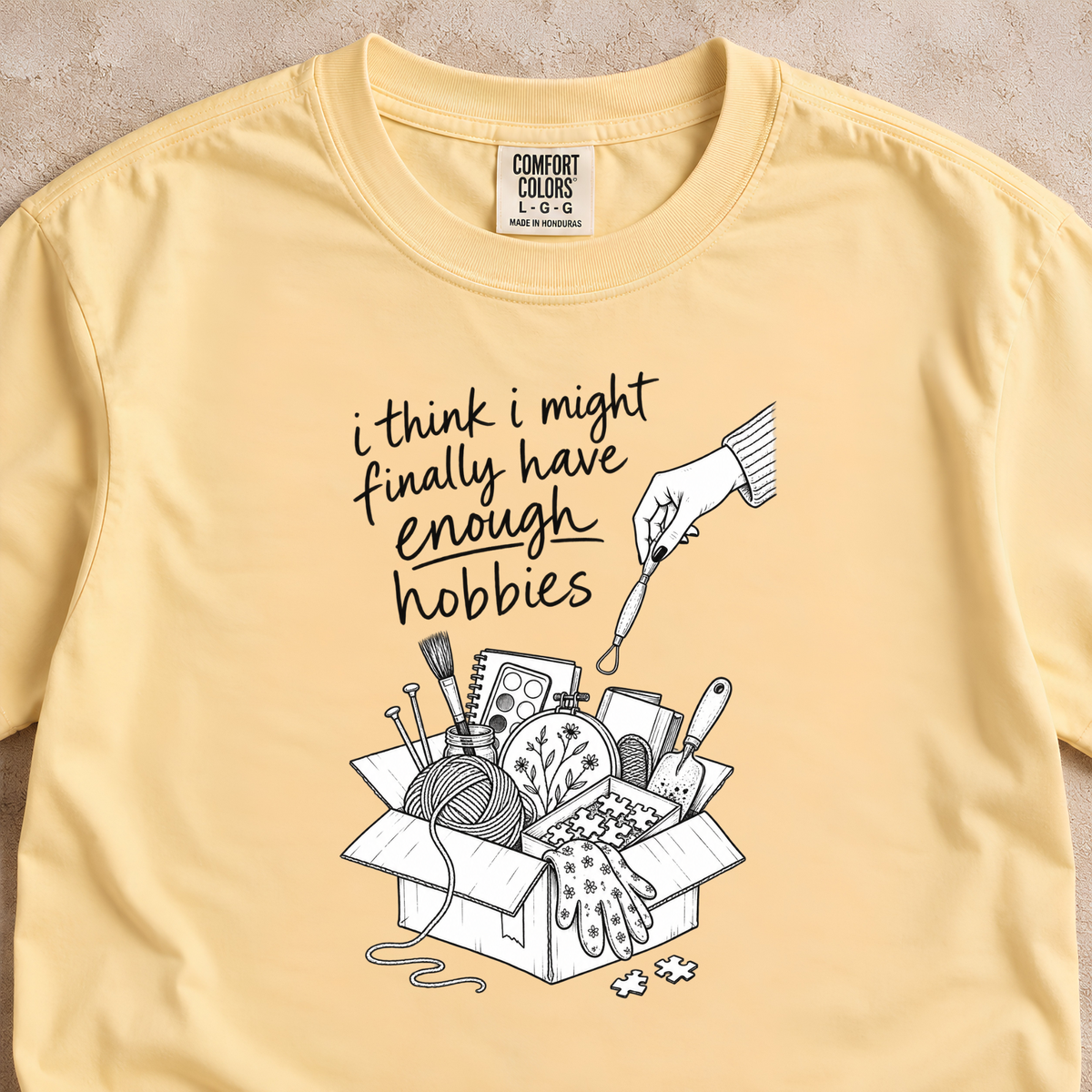 I Think I Might Finally Have Enough Hobbies Shirt