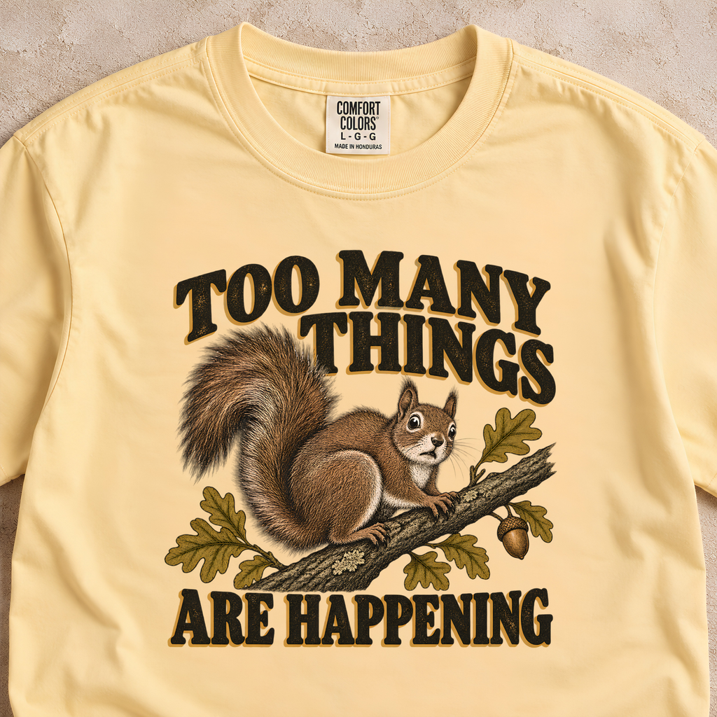Too Many Things Are Happening Shirt