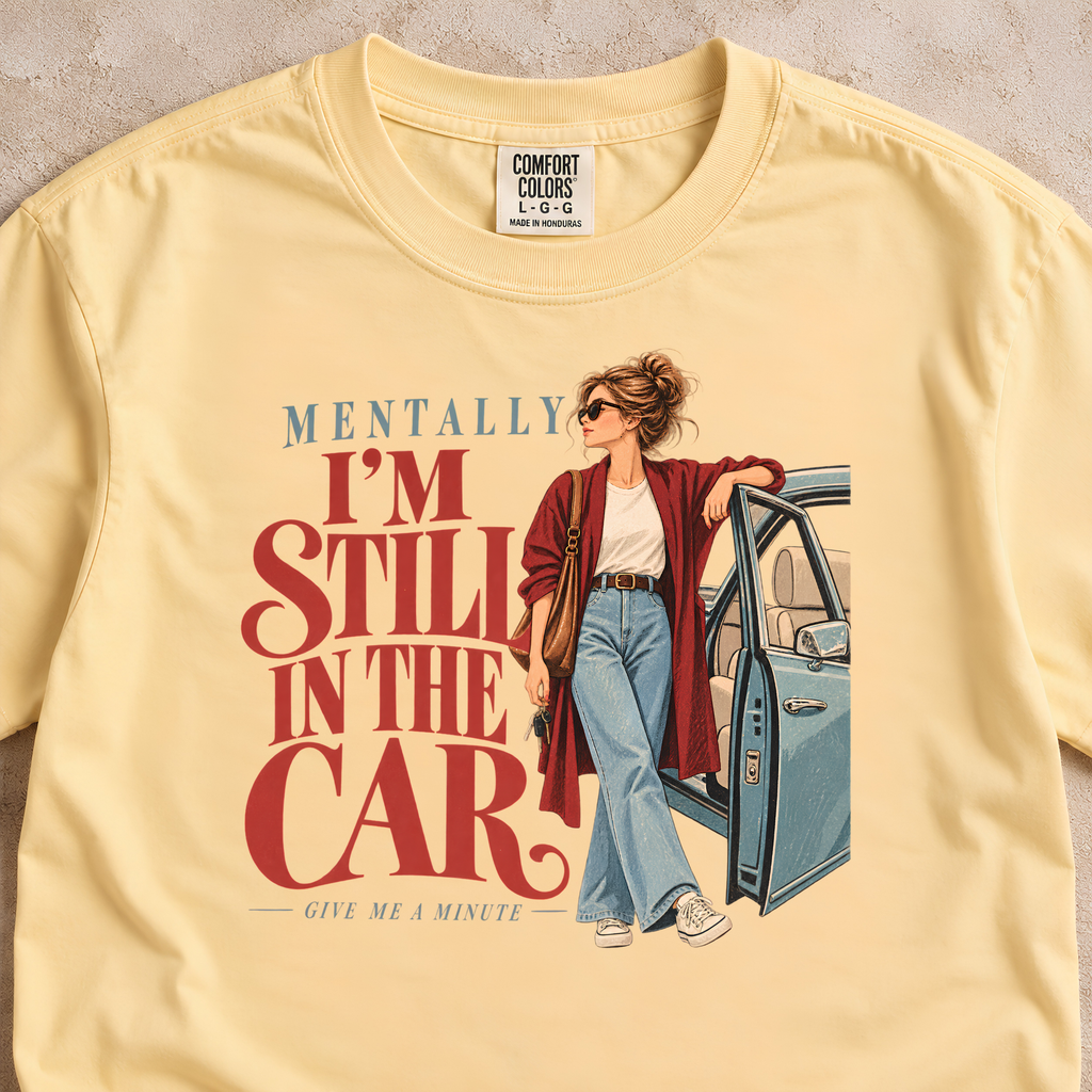 Mentally I'm Still in My Car Shirt