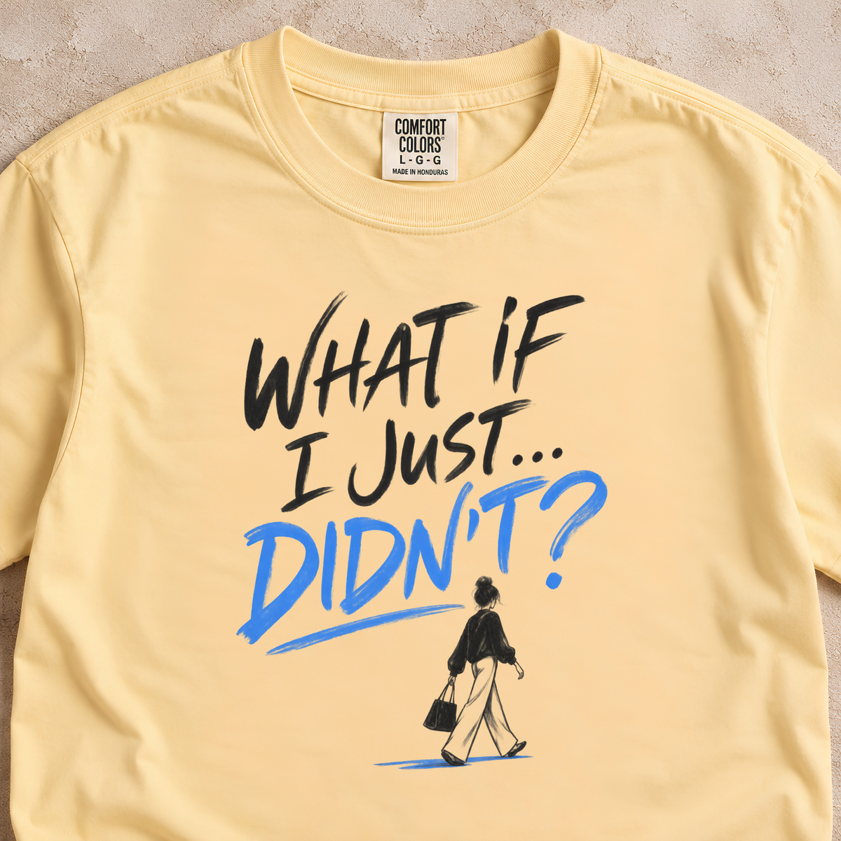 What If I Just...Didn’t? Shirt