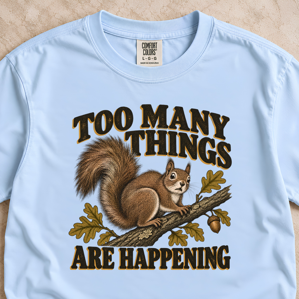Too Many Things Are Happening Shirt