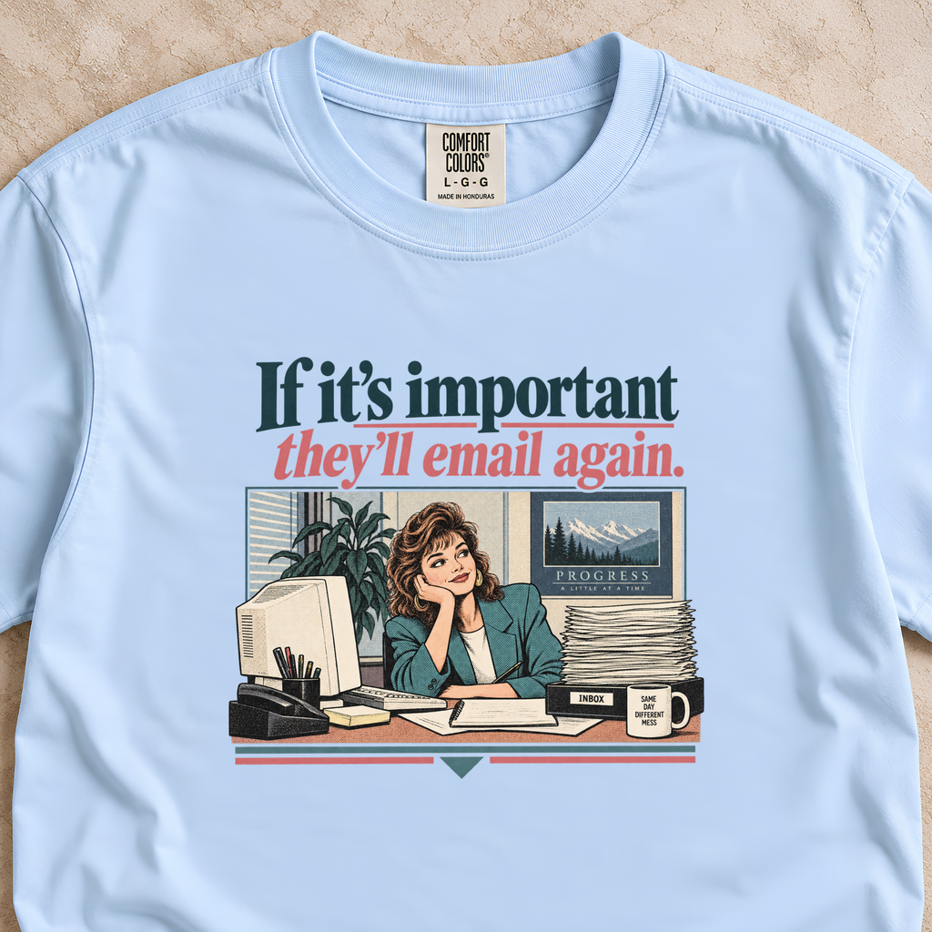 If It’s Important They’ll Email Again Shirt