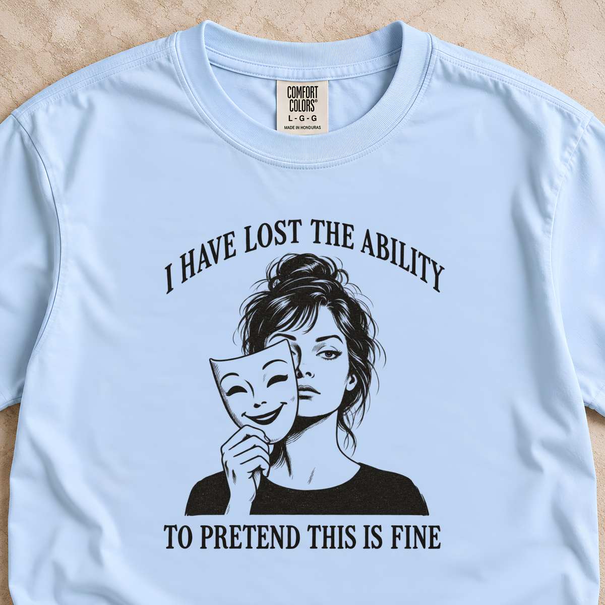 I Have Lost the Ability to Pretend This Is Fine Shirt