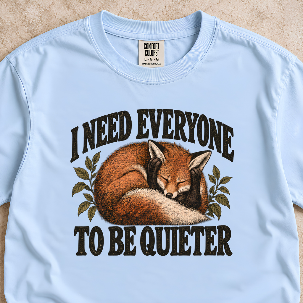 I Need Everyone to be Quieter Shirt