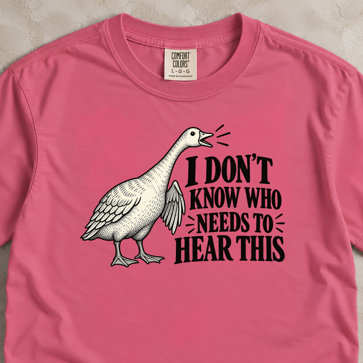 I Don't Know Who Needs to Hear This Goose Shirt