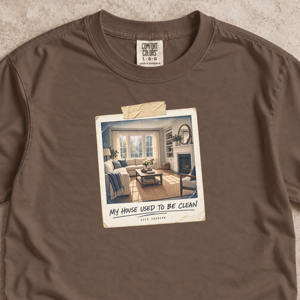 My House Used to Be Clean Shirt