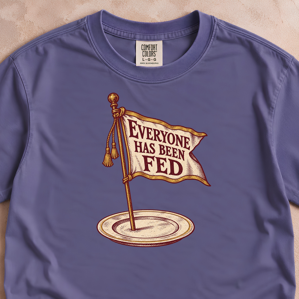 Everyone Has Been Fed Shirt