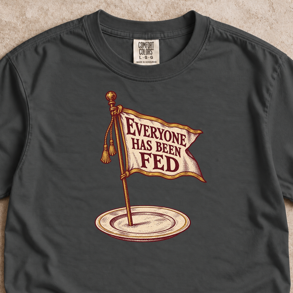 Everyone Has Been Fed Shirt