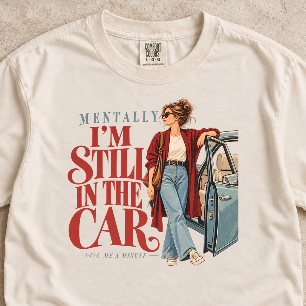 Mentally I'm Still in My Car Shirt