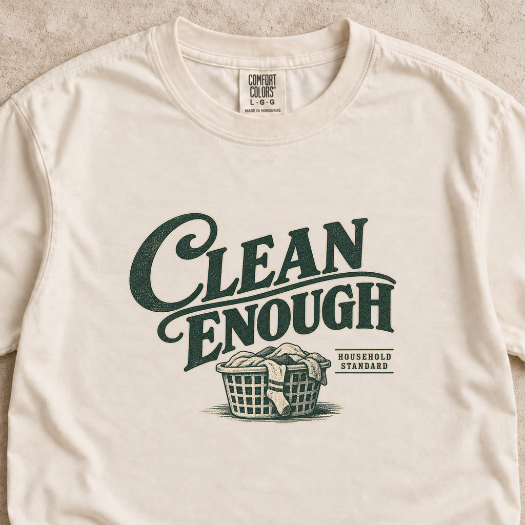 Clean Enough Shirt
