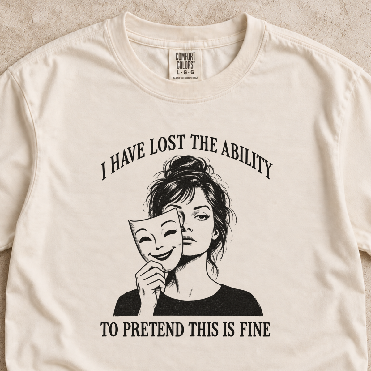 I Have Lost the Ability to Pretend This Is Fine Shirt