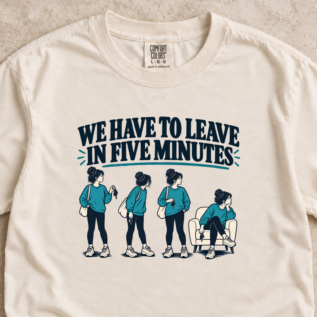 We Have to Leave in Five Minutes Shirt