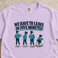 We Have to Leave in Five Minutes Shirt