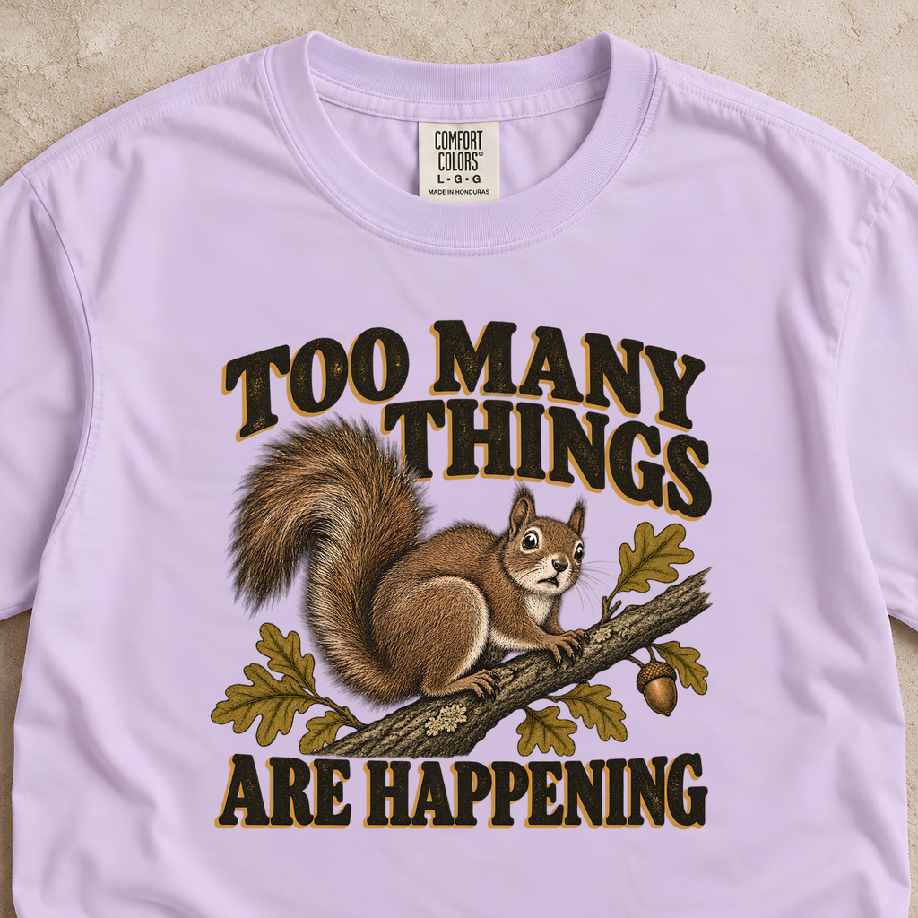 Too Many Things Are Happening Shirt