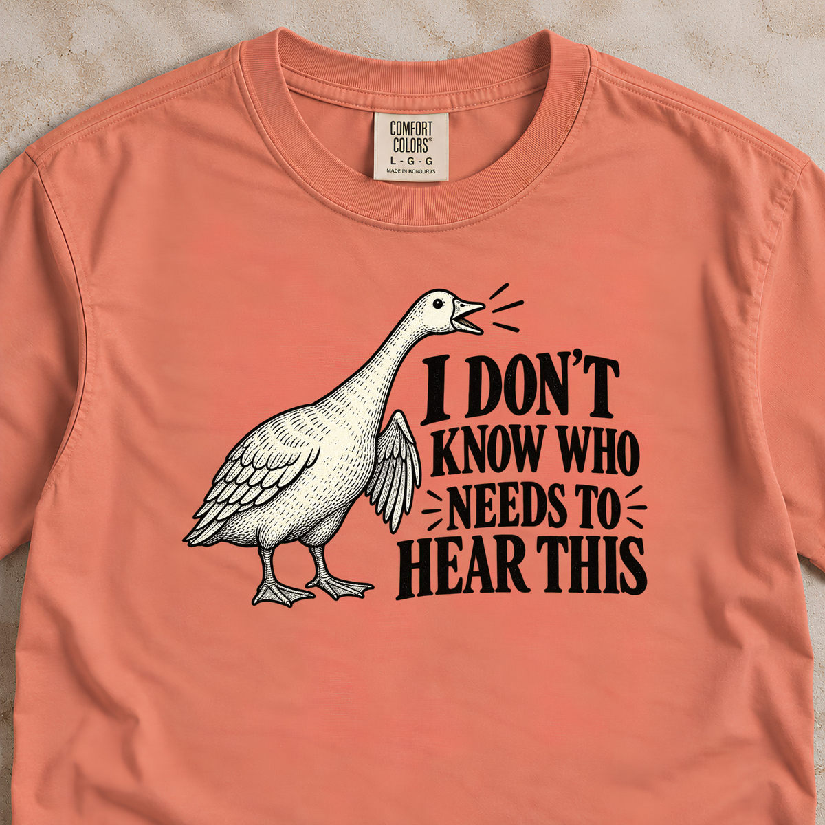 I Don't Know Who Needs to Hear This Goose Shirt