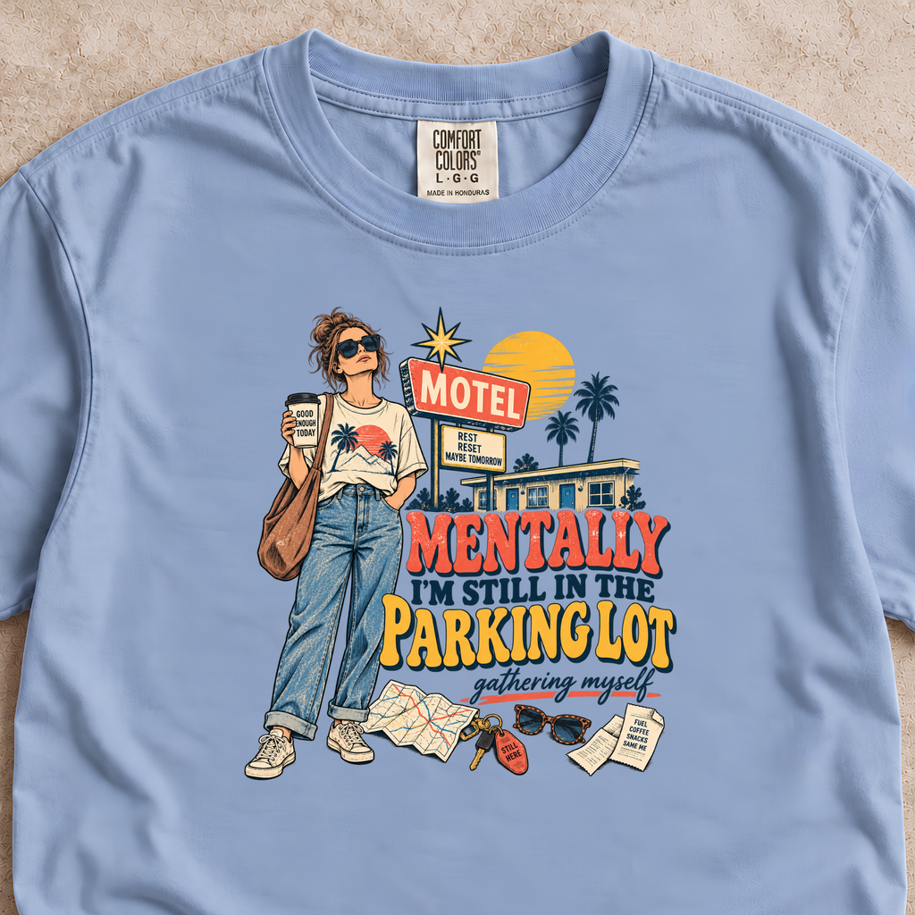 Mentally I'm Still in the Parking Lot Shirt
