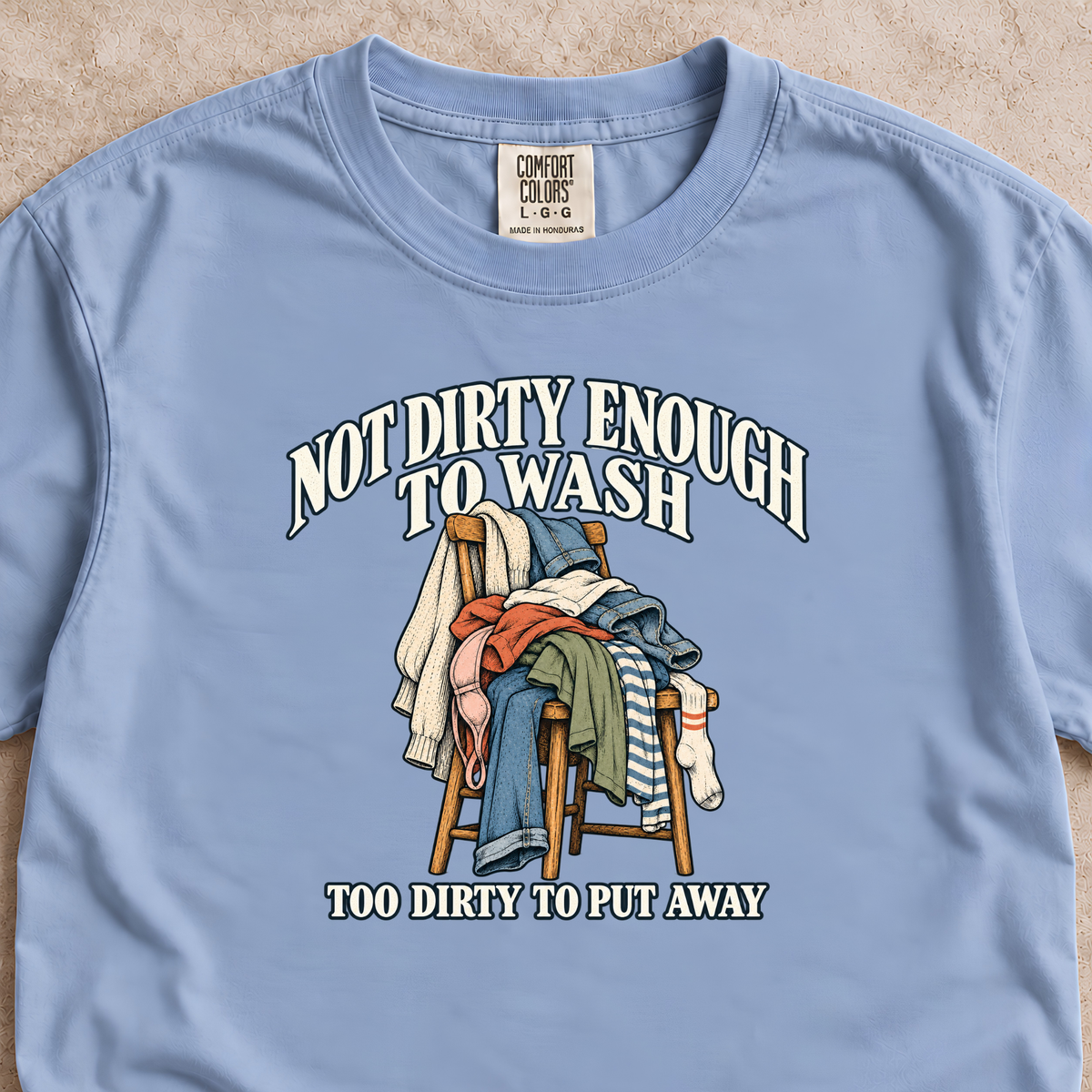 Not Dirty Enough to Wash Shirt