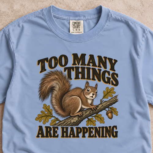 Too Many Things Are Happening Shirt