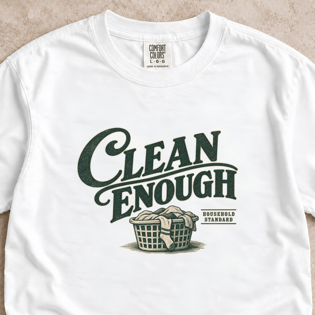 Clean Enough Shirt