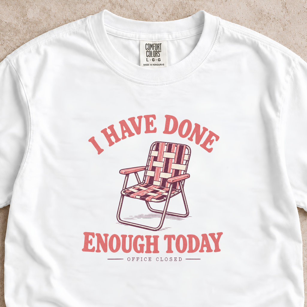 I Have Done Enough Today Shirt